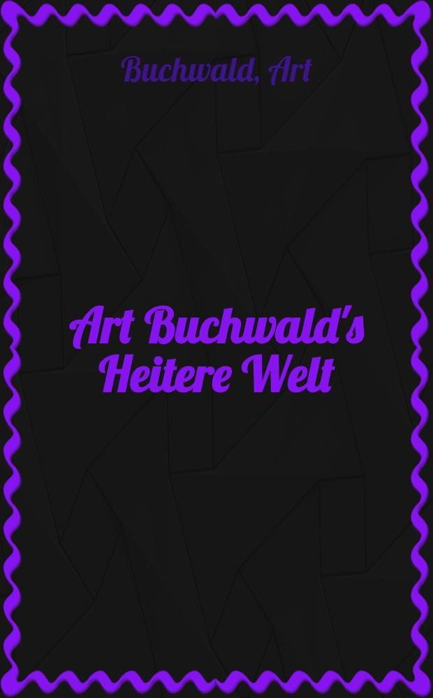 Art Buchwald's Heitere Welt : Satiren aus 25 J