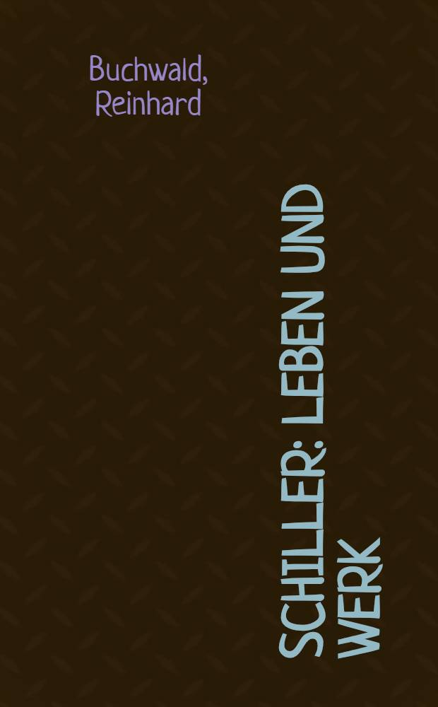 Schiller : Leben und Werk