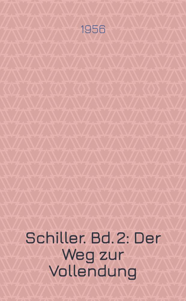 Schiller. Bd. 2 : Der Weg zur Vollendung