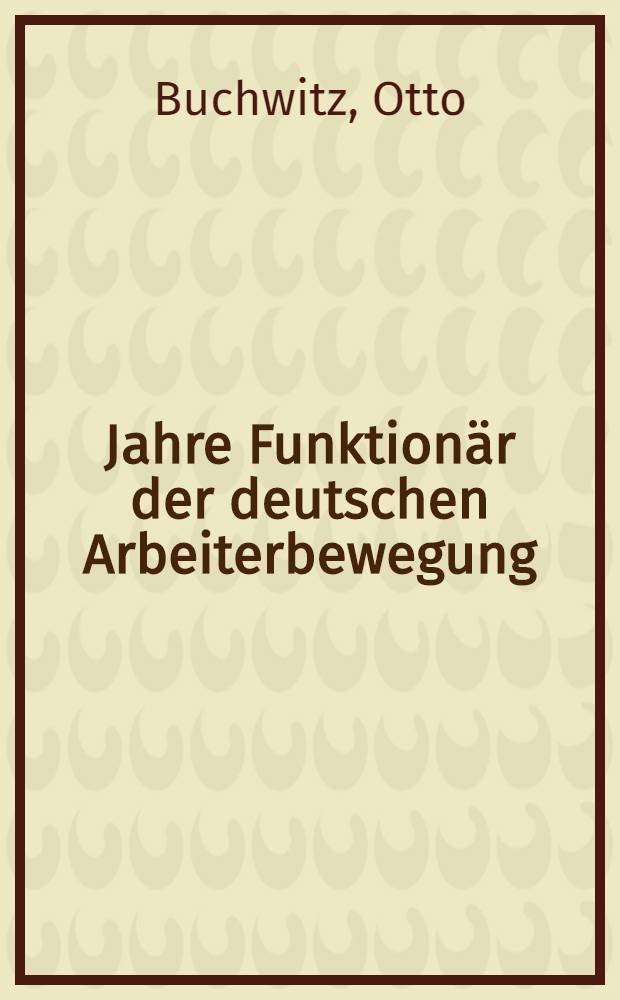 50 Jahre Funktionär der deutschen Arbeiterbewegung