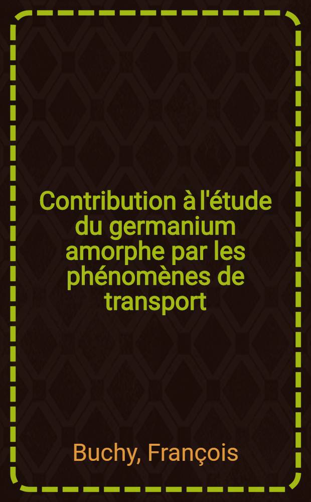 Contribution à l'étude du germanium amorphe par les phénomènes de transport : Article principal recouvrant en partie la thèse ... soutenue ... à la Fac. des sciences d'Orsay