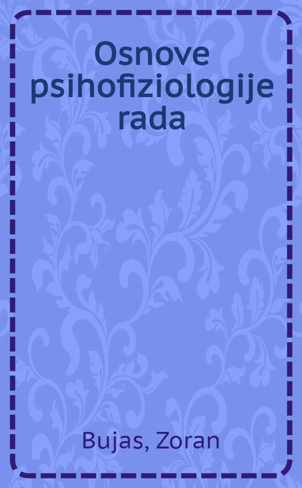 Osnove psihofiziologije rada : (Uvod u industrijsku psihologiju) : Priričnik