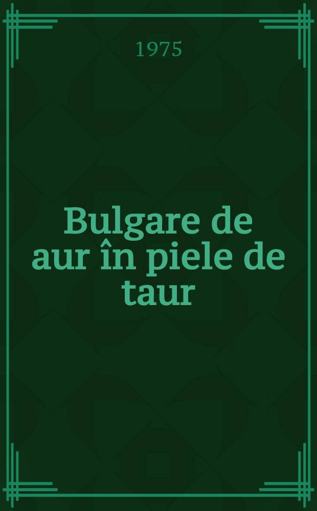 Bulgare de aur &icirc;n piele de taur