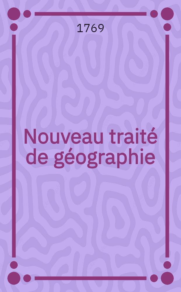 Nouveau traité de géographie : Traduit de l'Allemand de monsieur le D. Ant. Frédér. Büsching Avec des augmentations et corrections qui ne se trouvent pas dans l'original. T. 3 : Qui contient la Hongrie, la Turquie en Europe, le Portugal et l'Espagne