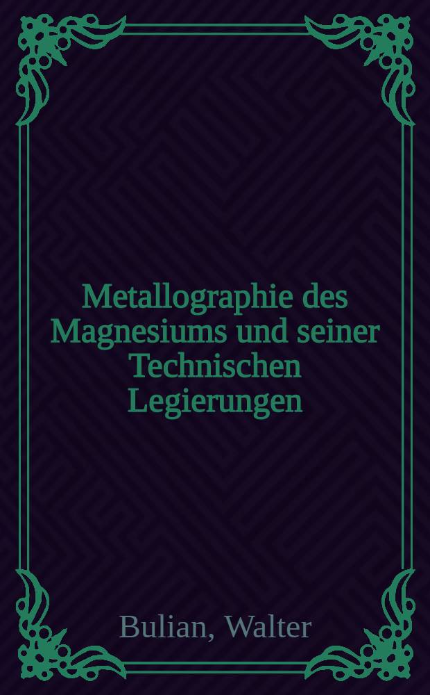 Metallographie des Magnesiums und seiner Technischen Legierungen