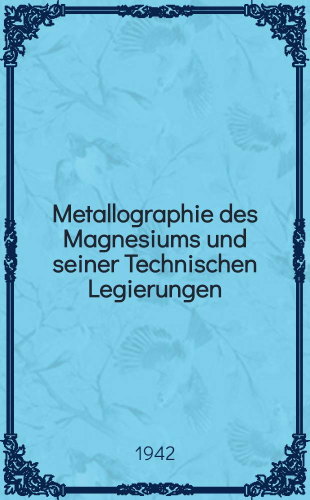 Metallographie des Magnesiums und seiner Technischen Legierungen
