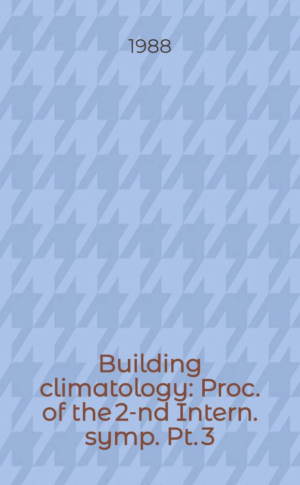 Building climatology : Proc. of the 2-nd Intern. symp. Pt. 3