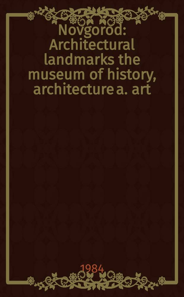 Novgorod : Architectural landmarks the museum of history, architecture a. art : An ill. guide