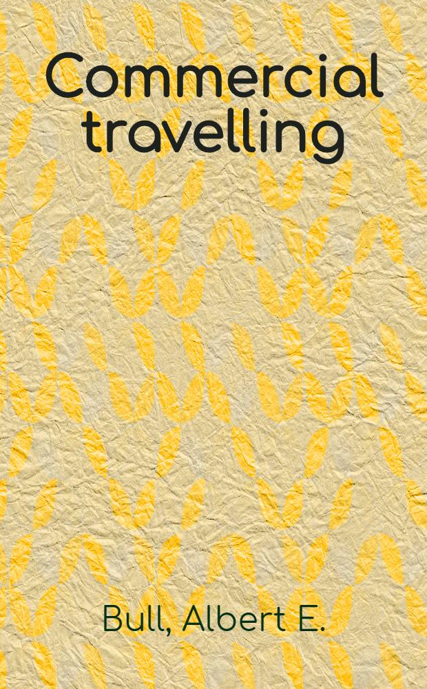 Commercial travelling : A guide to the profession for present and prospective salesman 'on the road'
