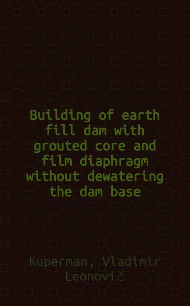 Building of earth fill dam with grouted core and film diaphragm without dewatering the dam base
