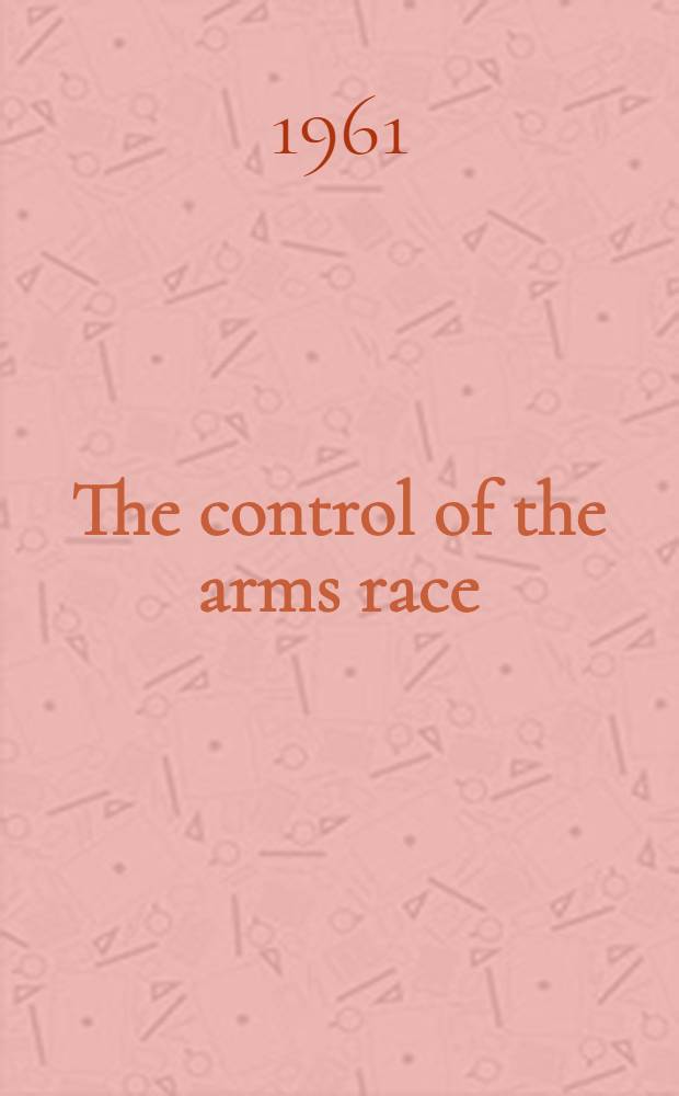 The control of the arms race : Disarmament and arms control in the missile age