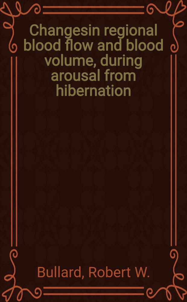 Changesin regional blood flow and blood volume, during arousal from hibernation