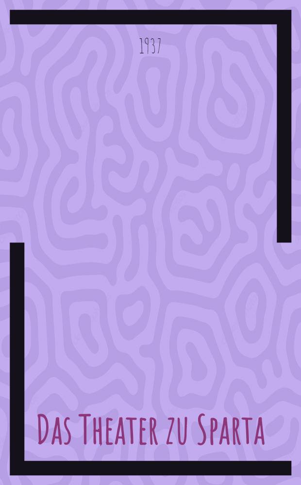 Das Theater zu Sparta : Mit vier Anhängen: I. Holzskenai und Musikbühnen. II. Geleisebahnen im Altertum. III. Exostra und Ekkyklema. IV. Hellenistische Satyrspiele
