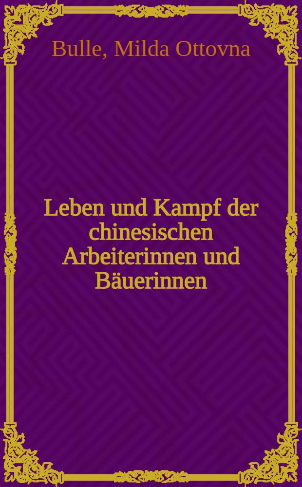 ... Leben und Kampf der chinesischen Arbeiterinnen und Bäuerinnen