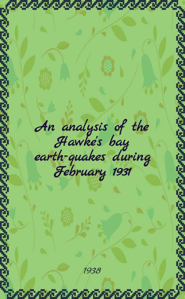 An analysis of the Hawke's bay earth-quakes during February 1931