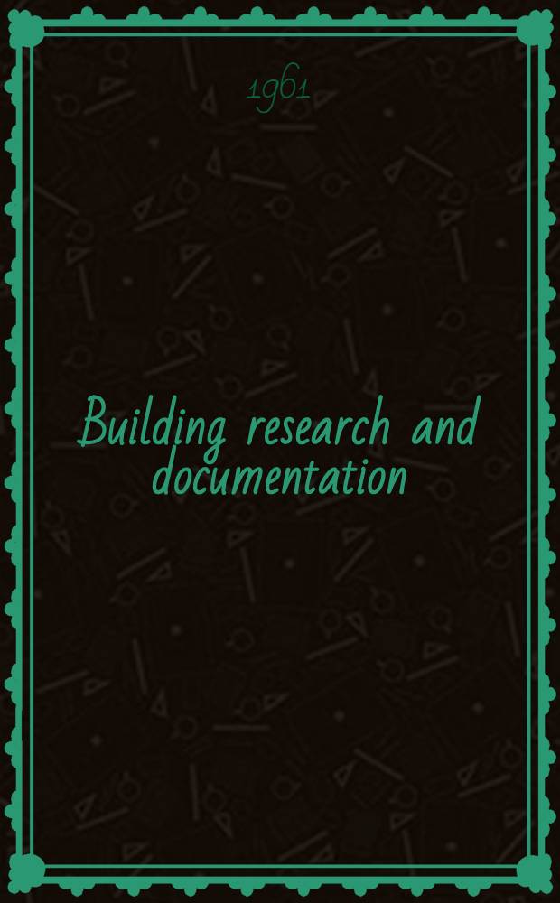 Building research and documentation : Contributions and discussions at the First CIB congress, Rotterdam, 1959