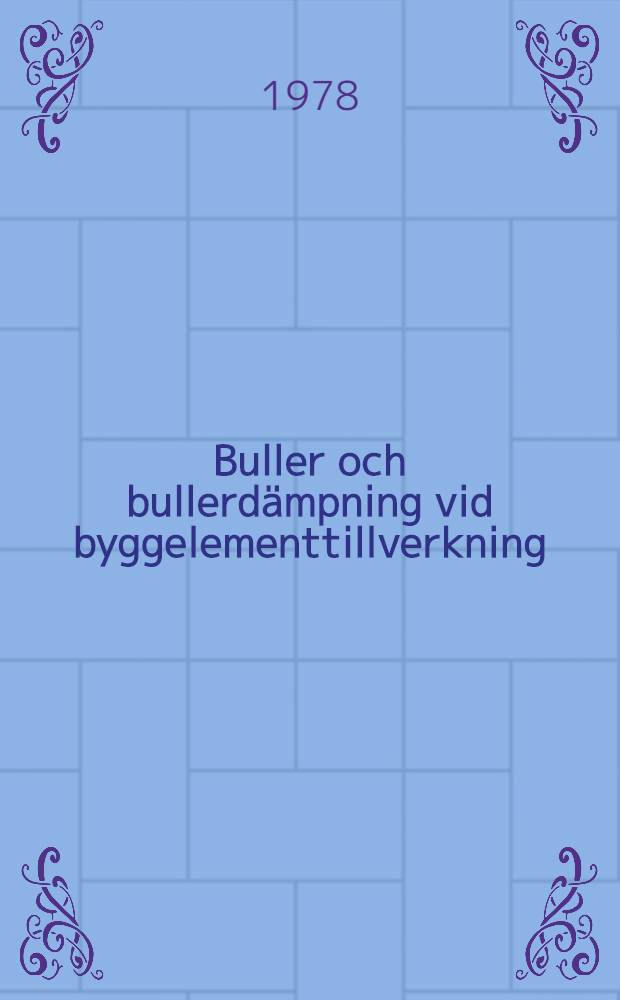 Buller och bullerd&auml;mpning vid byggelementtillverkning : Alternativa l&ouml;sningar