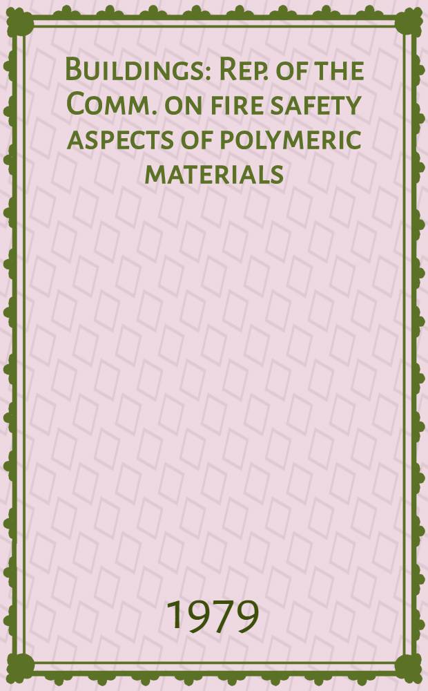 Buildings : Rep. of the Comm. on fire safety aspects of polymeric materials