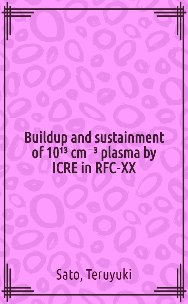 Buildup and sustainment of 10¹³ cm⁻³ plasma by ICRE in RFC-XX