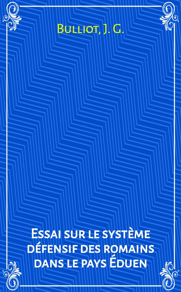 Essai sur le système défensif des romains dans le pays Éduen