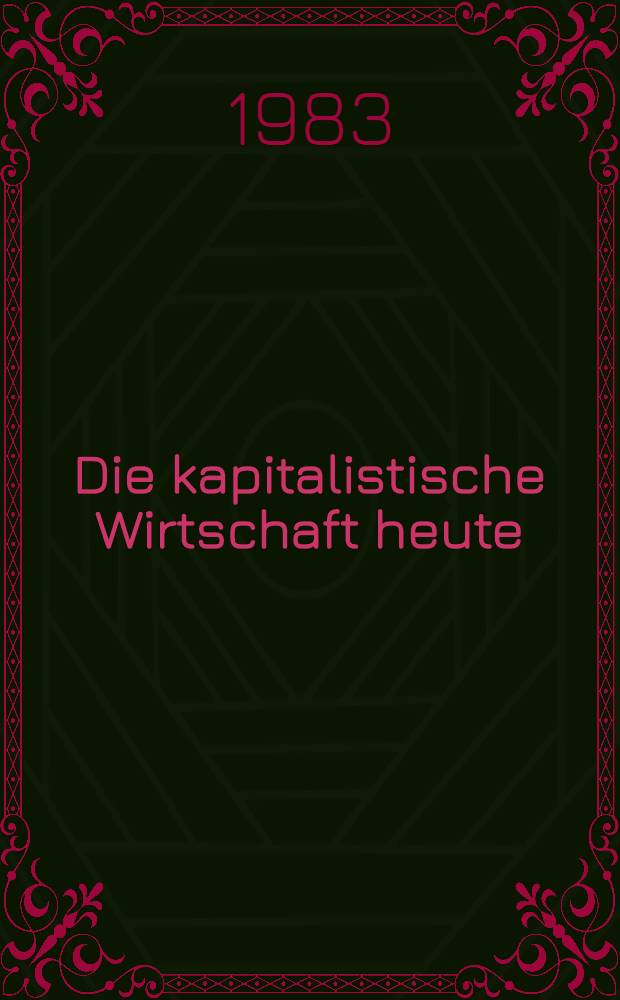 Die kapitalistische Wirtschaft heute : Fakten u. Überlegungen