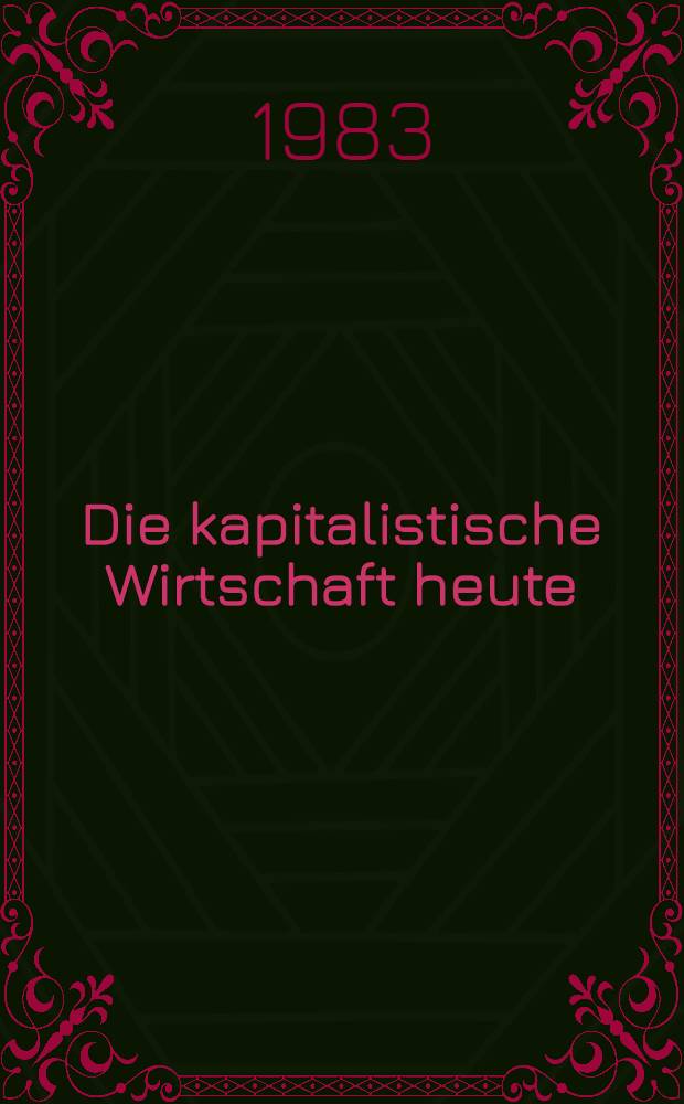 Die kapitalistische Wirtschaft heute : Fakten u. Überlegungen