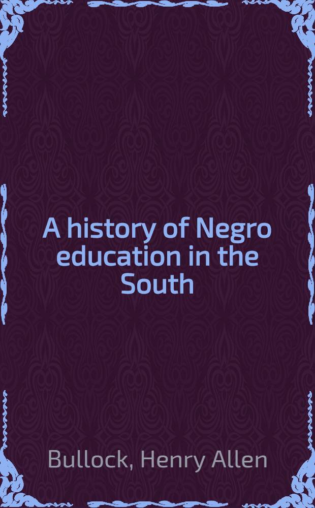 A history of Negro education in the South : From 1619 to the present