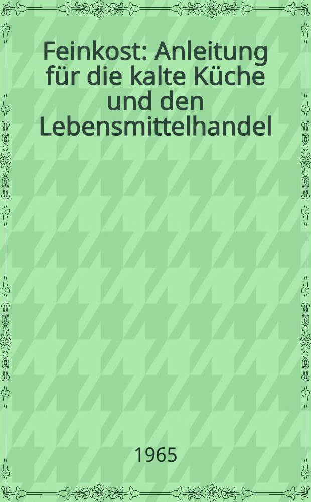 Feinkost : Anleitung für die kalte Küche und den Lebensmittelhandel