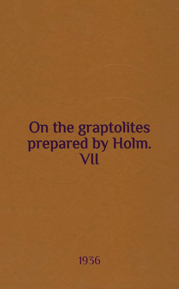 ... On the graptolites prepared by Holm. VII : The graptolite fauna of the lower orthoceras limestone of Hälluden, Öland, und its bearing on the evolution of the Lower Ordovician graptolites
