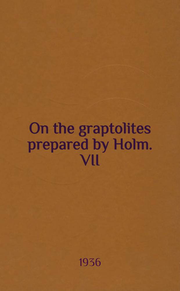 ... On the graptolites prepared by Holm. VII : The graptolite fauna of the lower orthoceras limestone of Hälluden, Öland, und its bearing on the evolution of the Lower Ordovician graptolites