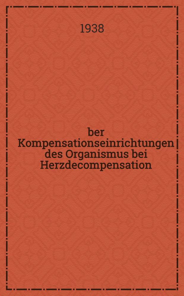 Über Kompensationseinrichtungen des Organismus bei Herzdecompensation