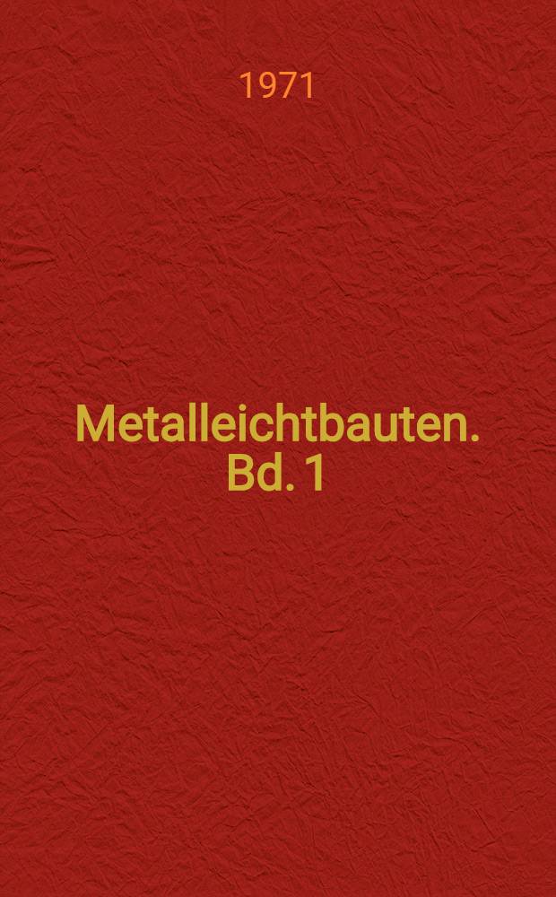 Metalleichtbauten. Bd. 1