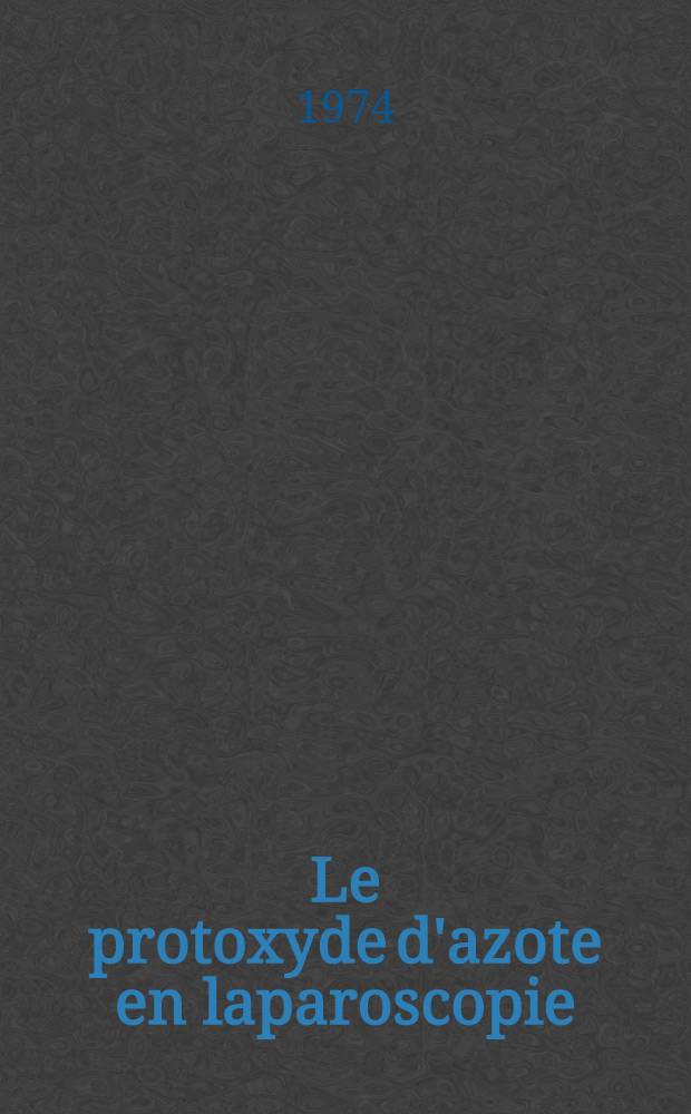 Le protoxyde d'azote en laparoscopie : Th&egrave;se ..