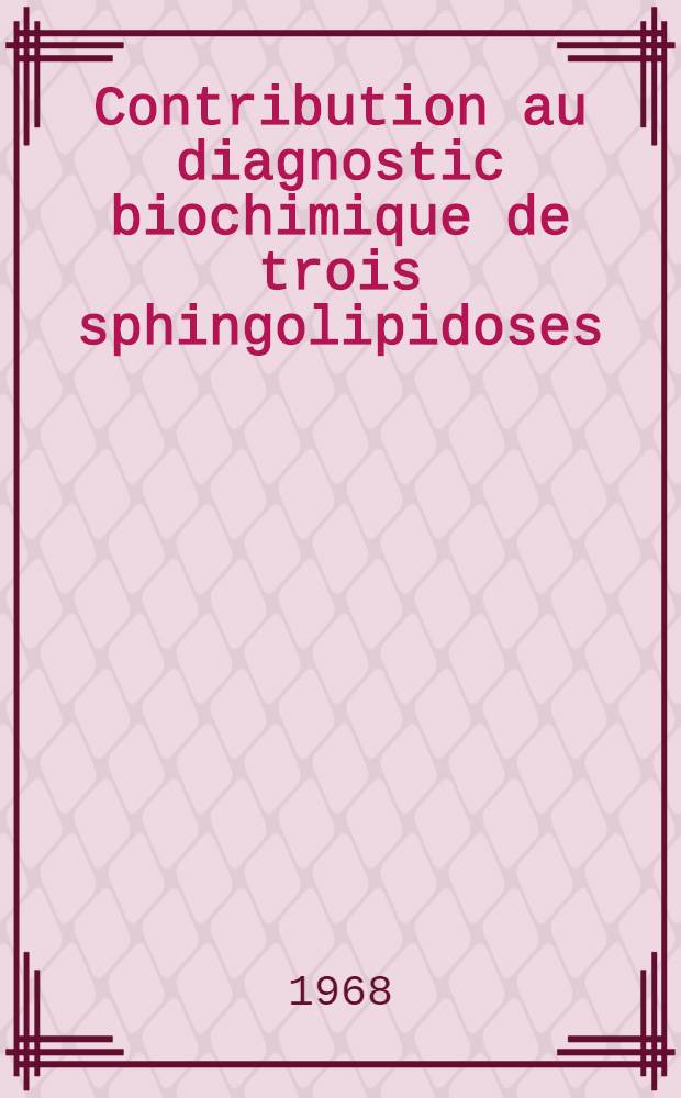 Contribution au diagnostic biochimique de trois sphingolipidoses : Thèse ..