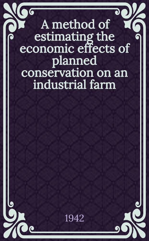 ... A method of estimating the economic effects of planned conservation on an industrial farm