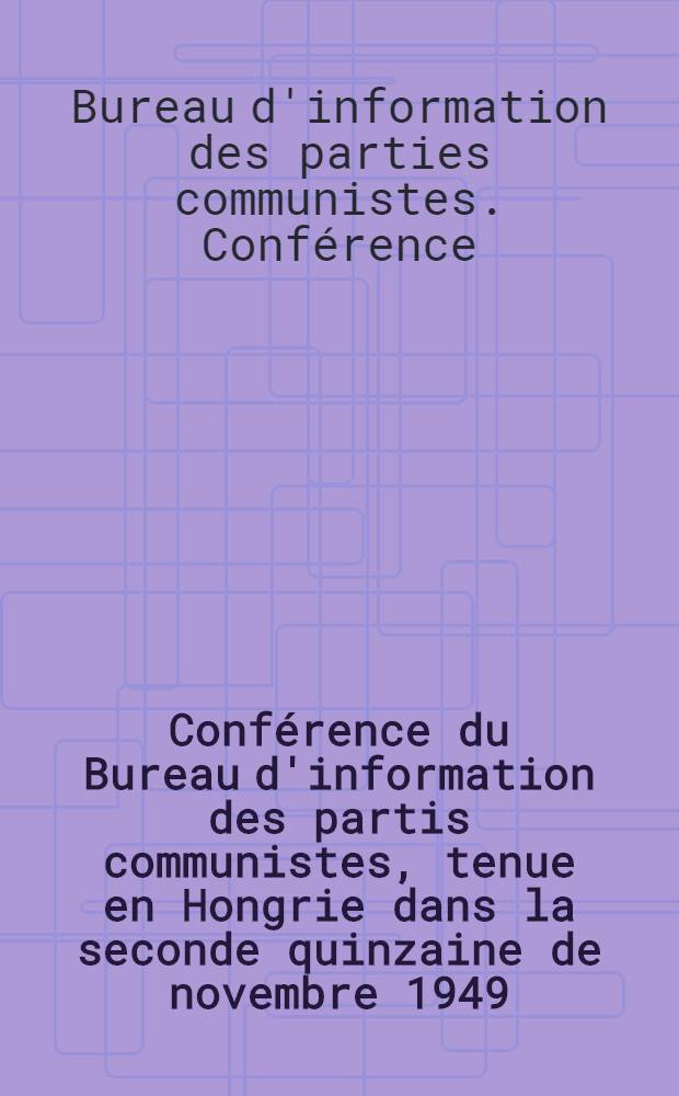 Conférence du Bureau d'information des partis communistes, tenue en Hongrie dans la seconde quinzaine de novembre 1949
