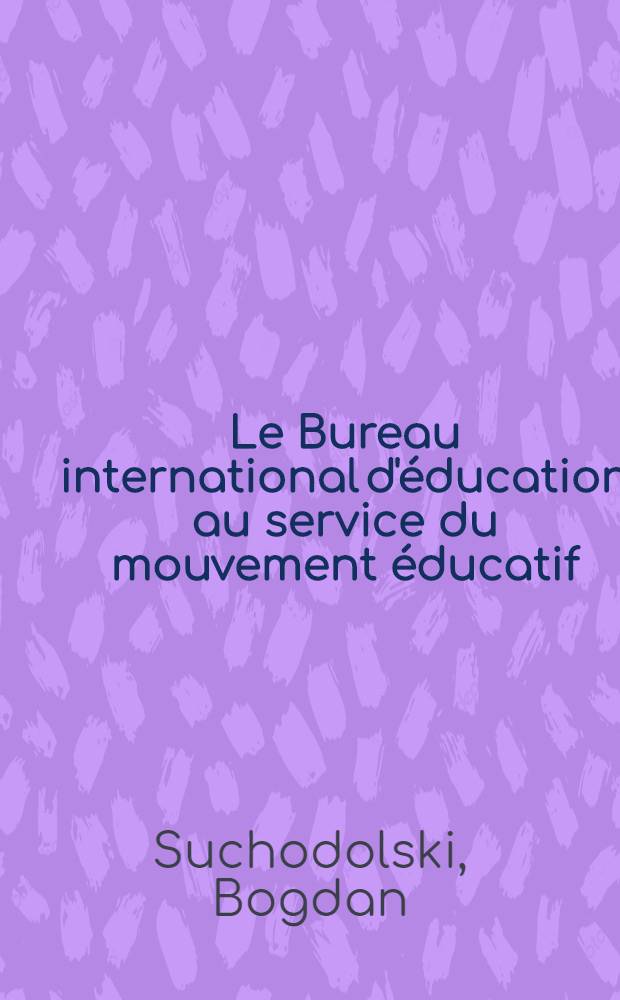 Le Bureau international d'éducation au service du mouvement éducatif