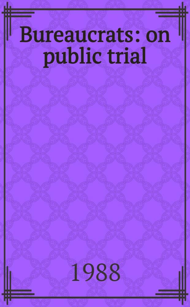 Bureaucrats: on public trial : Sov. scholars a. journalists in the struggle against the social evil, formalism, procrastination, a. callousness ..