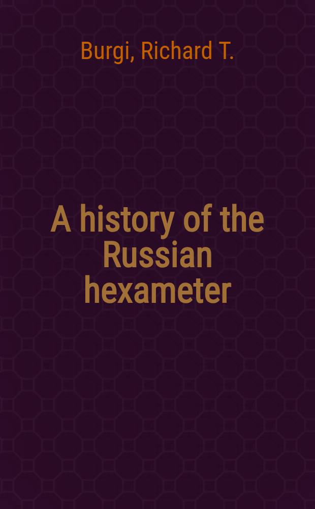 A history of the Russian hexameter : Submitted in partial fulfilment of the requirements for the degree of doctor of philosophy, ... Columbia univ