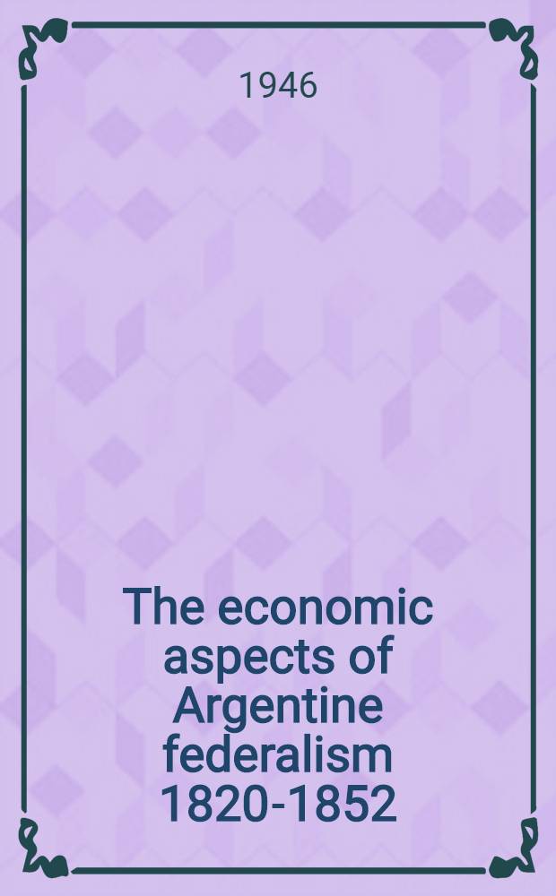 The economic aspects of Argentine federalism 1820-1852