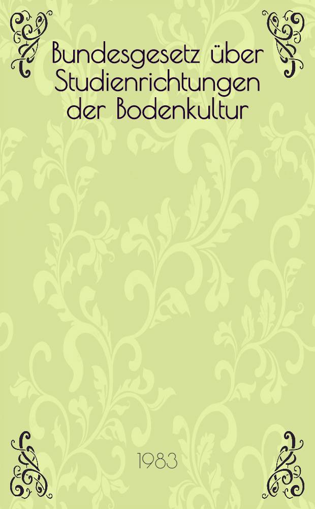 Bundesgesetz &uuml;ber Studienrichtungen der Bodenkultur