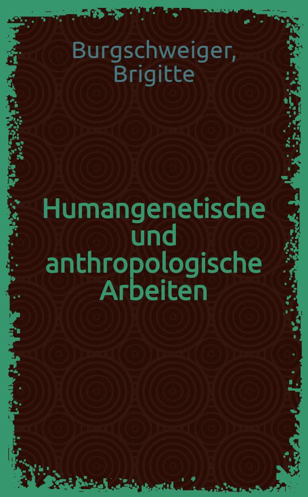 Humangenetische und anthropologische Arbeiten (Dissertationen) in der medizinischen Fakult&auml;t der Universit&auml;t Erlangen in den Jahren 1933-1945 : Inaug.-Diss. ... der ... Med. Fakult&auml;t der ... Univ. Erlangen-N&uuml;rnberg