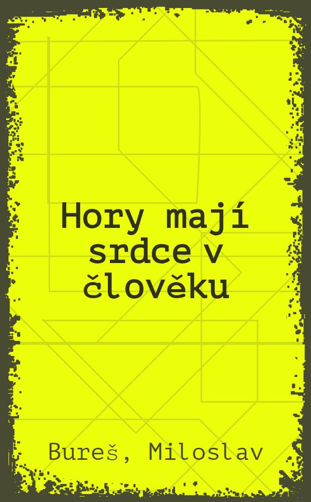 Hory mají srdce v člověku : Román