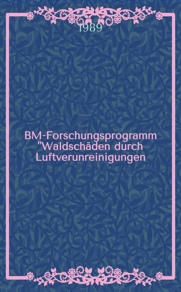 BML- Forschungsprogramm "Waldschäden durch Luftverunreinigungen / 1986-1988"