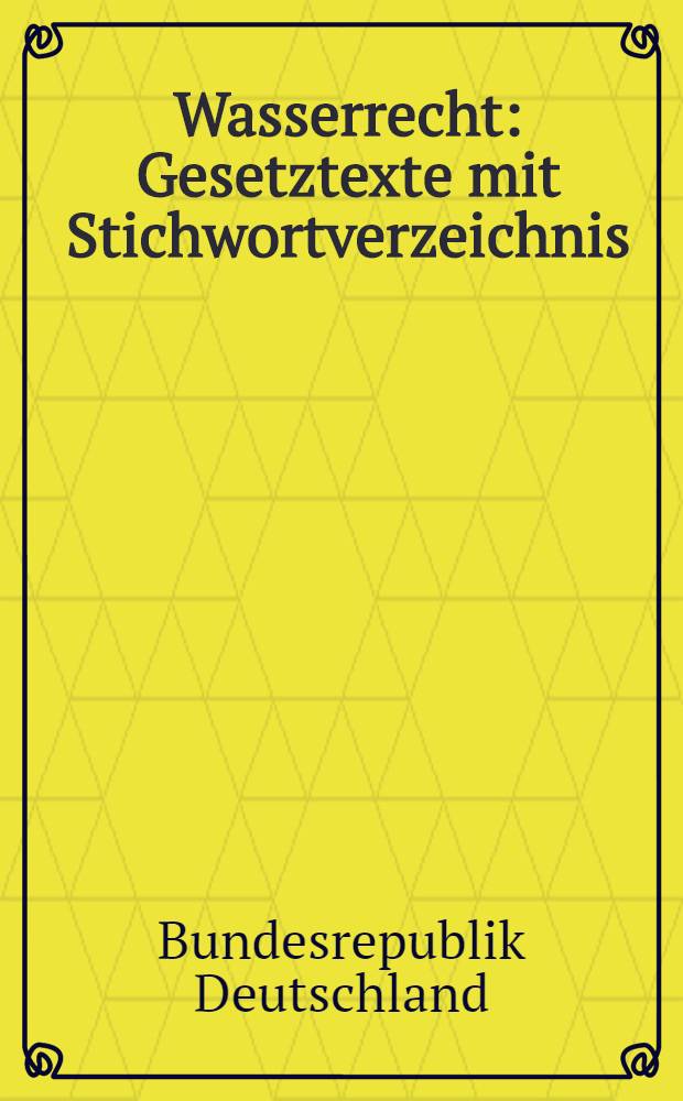 Wasserrecht : Gesetztexte mit Stichwortverzeichnis