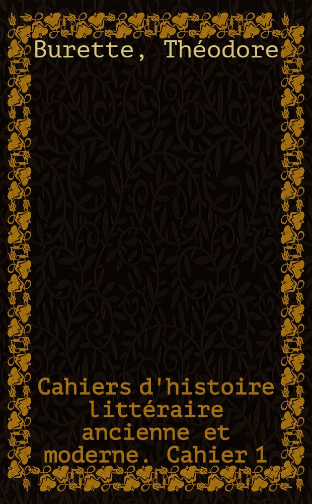 Cahiers d'histoire littéraire ancienne et moderne. Cahier 1 : De la littérature et de l'art en France