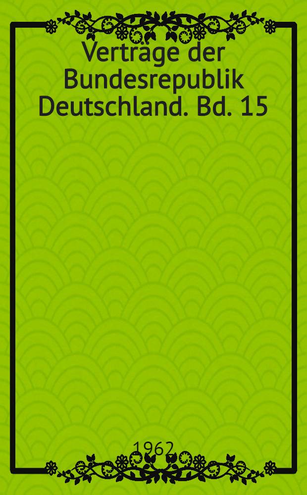 Verträge der Bundesrepublik Deutschland. Bd. 15 : Nr. 172-178