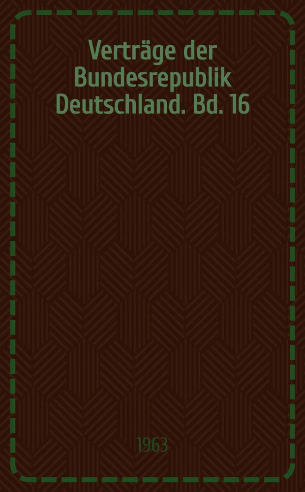 Verträge der Bundesrepublik Deutschland. Bd. 16 : Nr. 179-184