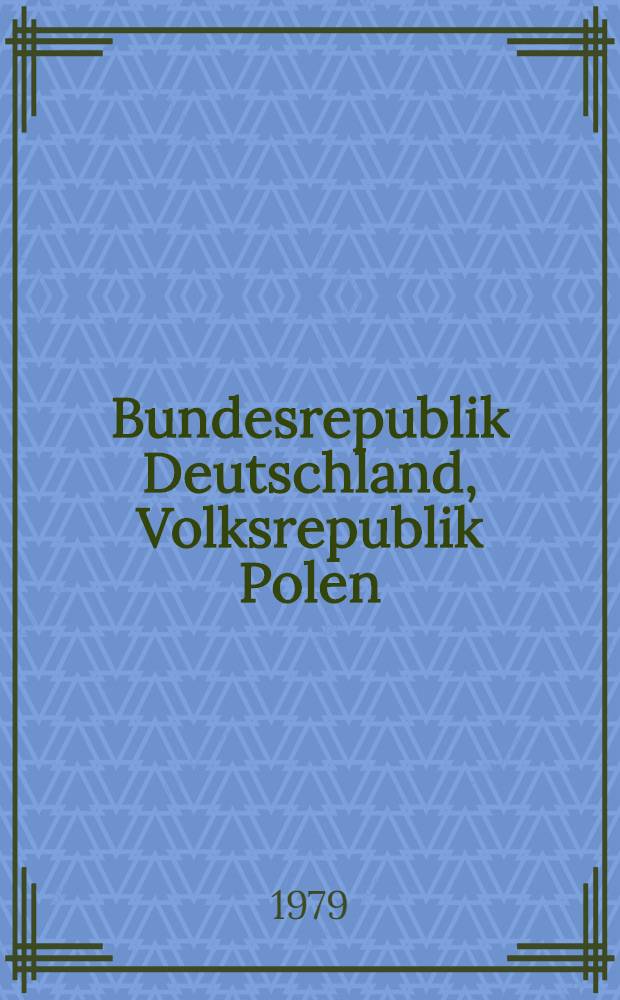 Bundesrepublik Deutschland, Volksrepublik Polen : Bilanz der Beziehungen, Probleme u. Perspektiven ihrer Normalisierung