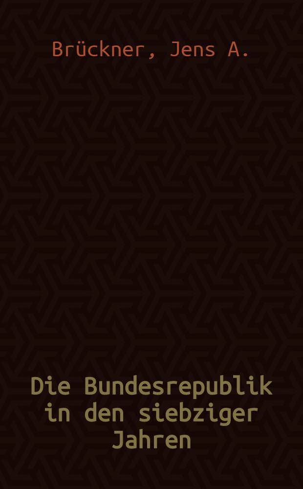 Die Bundesrepublik in den siebziger Jahren : Versuch einer Bilanz